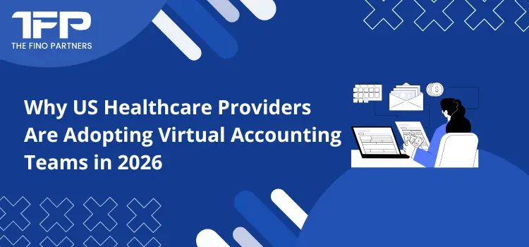 Why US Healthcare Providers Are Adopting Virtual Accounting Teams in 2026